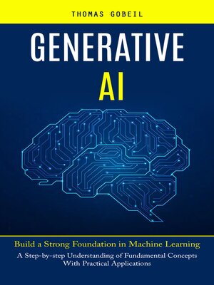 cover image of Generative Ai--Build a Strong Foundation in Machine Learning (A Step-by-step Understanding of Fundamental Concepts With Practical Applications)